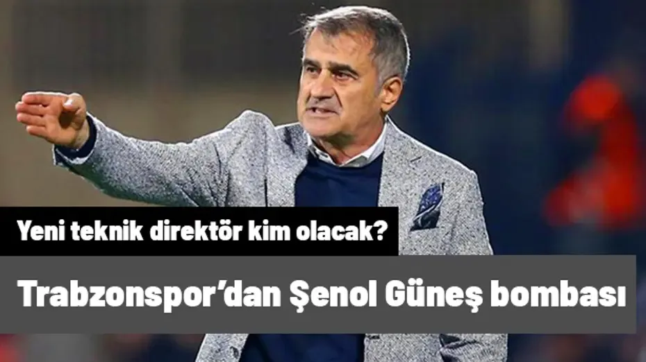 "Yeni hoca kim olacak?" derken Trabzonspor'dan Şenol Güneş bombası