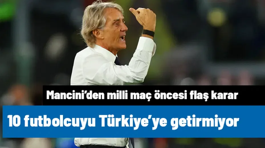 Roberto Mancini'den Türkiye maçı öncesi olay karar! Tam 10 futbolcuyu kadro dışı bıraktı