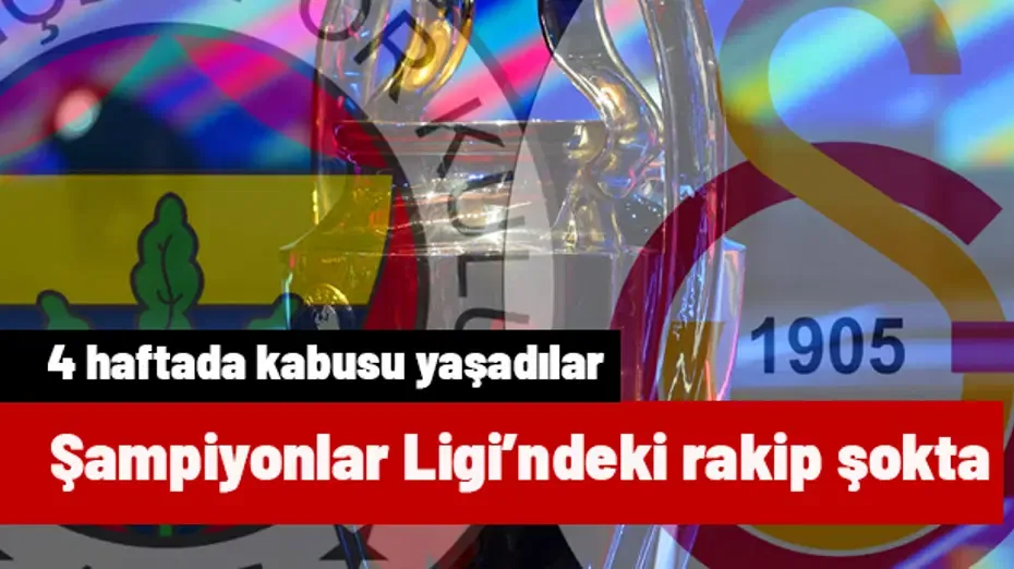 Fenerbahçe ve Galatasaray'ın Şampiyonlar Ligi'ndeki rakibine şok üstüne şok! Kabusu yaşıyorlar