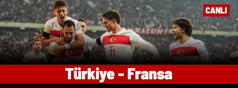 Türkiye - Fransa (Canlı anlatım)
