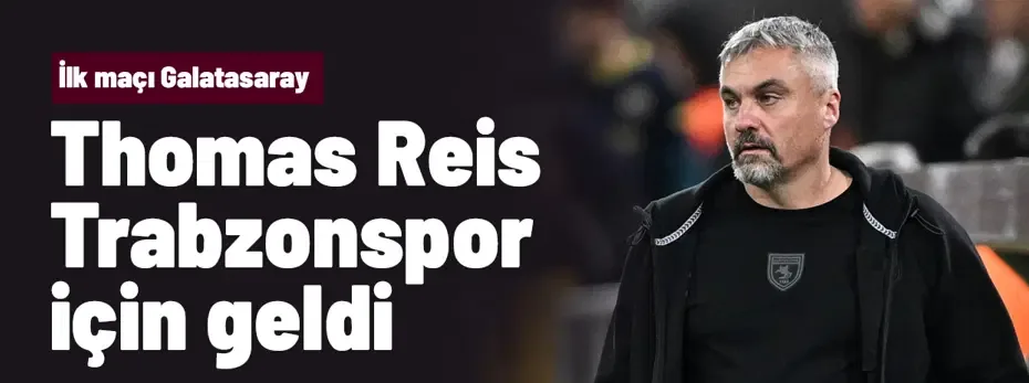 Thomas Reis Trabzonspor için geldi
