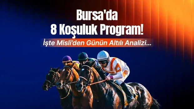 Bursa'da 8 koşuluk program! İşte Misli'den günün altılı analizi...