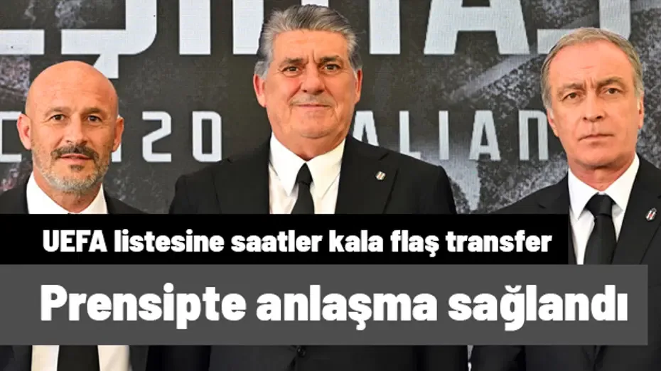 Beşiktaş'tan UEFA listesine saatler kala flaş transfer! Prensipte anlaşma sağlandı