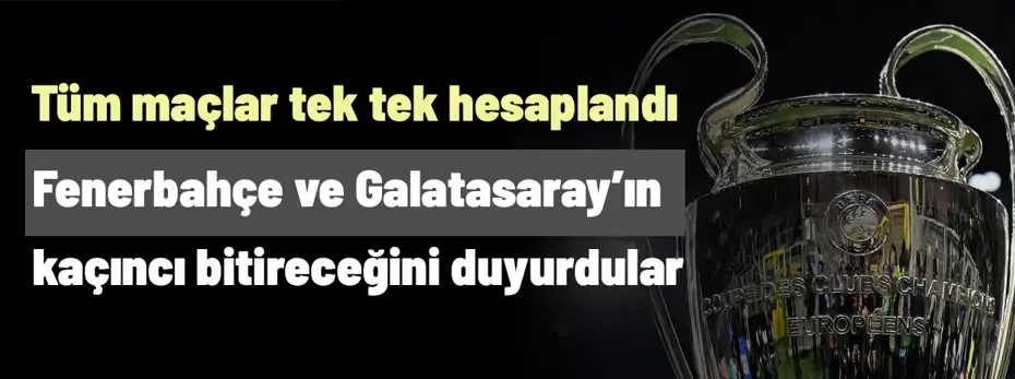 Şampiyonlar Ligi'nde olay! Fenerbahçe ve Galatasaray'ın kaçıncı olacağı şimdiden duyuruldu