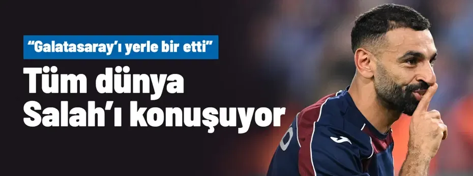 Derbi zaferi sonra dünya Salah'ı konuşuyor: "Galatasaray'ı yerle bir etti"