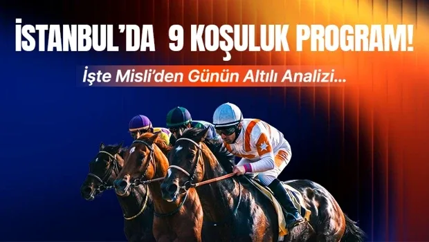 İstanbul'da 9 koşuluk program! İşte Misli'den günün altılı analizi...