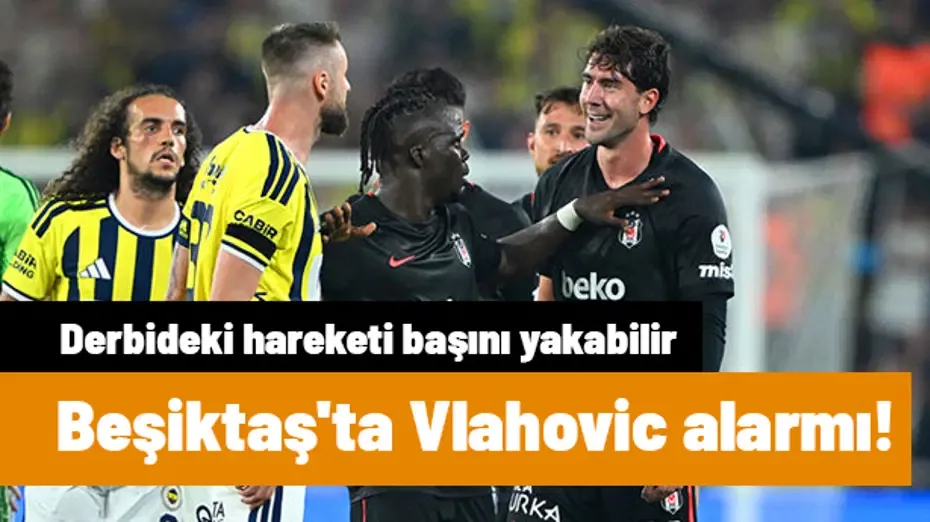 Beşiktaş'ta kırmızı alarm! Derbideki hareketi Vlahovic'in başını fena yakabilir