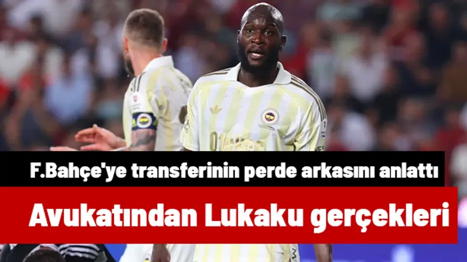 Avukatından Lukaku gerçekleri: Fenerbahçe'ye transferinin perde arkasında olanları bir bir anlattı