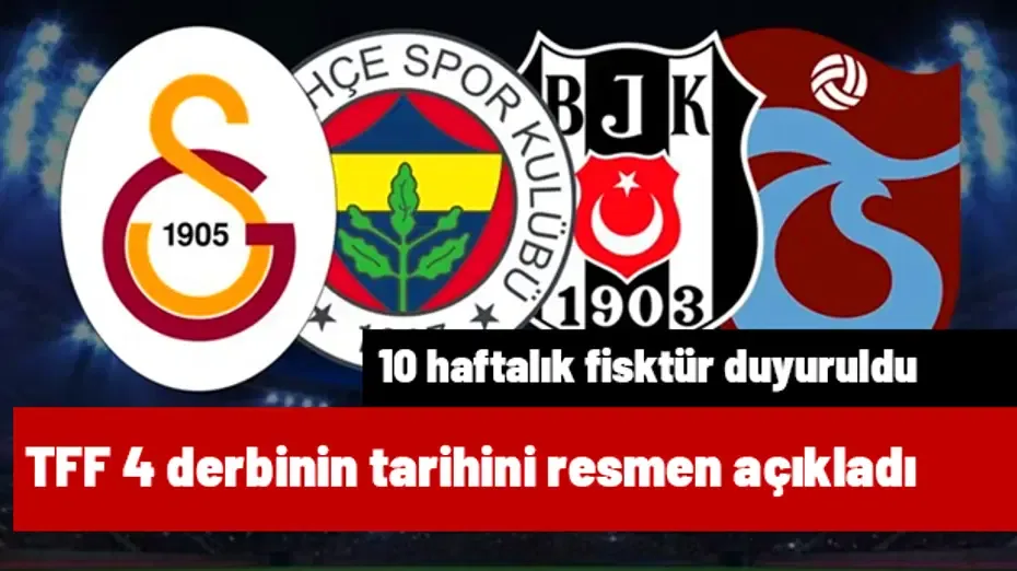Süper Lig'de 4 derbinin tarihi açıklandı! TFF 10 haftalık programı açıkladı