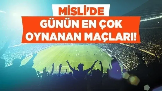 Günün en çok oynananlarında 'üst' bahisleri ön planda! İşte Misli'de günün en çok oynanan maçları