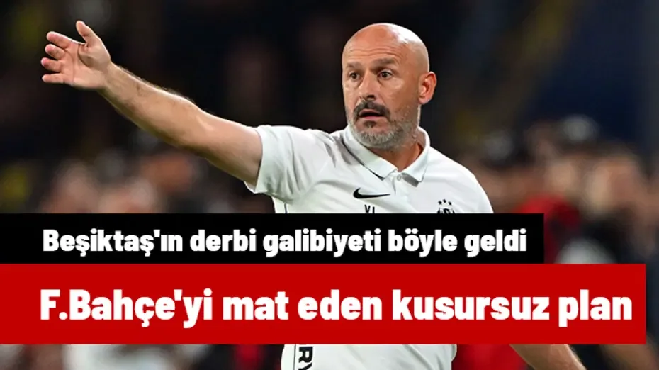 Beşiktaş'ın derbi galibiyeti böyle geldi: Italiano'nun Fenerbahçe'yi mat eden kusursuz planı