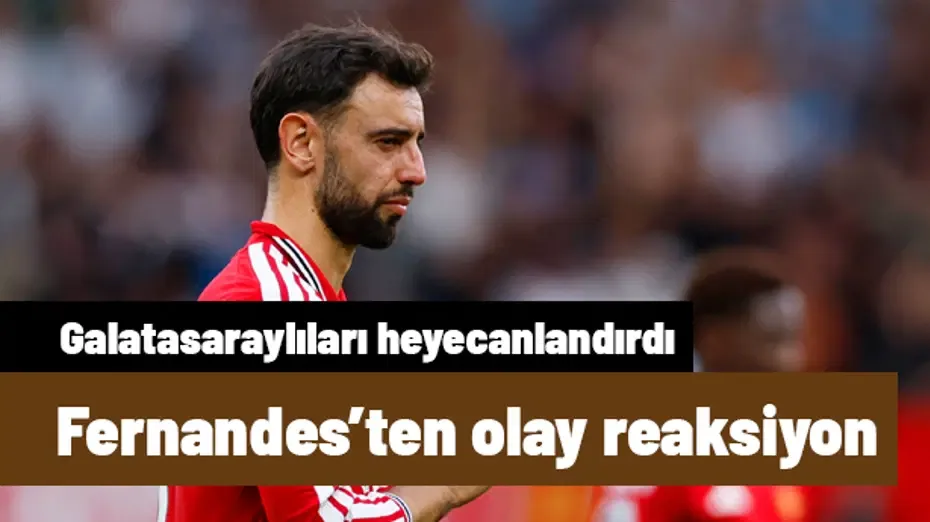 Bruno Fernandes'in yüzünü güldüren Galatasaray mesajı: Dünyada viral oldu