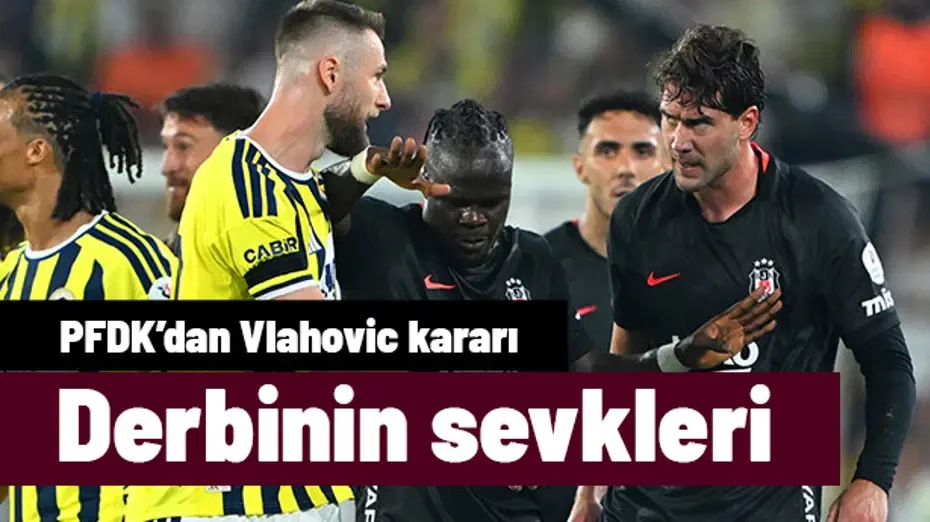 Fenerbahçe - Beşiktaş derbisinin sevkleri: Aziz Yıldırım, Vlahovic, Kerem Aktürkoğlu