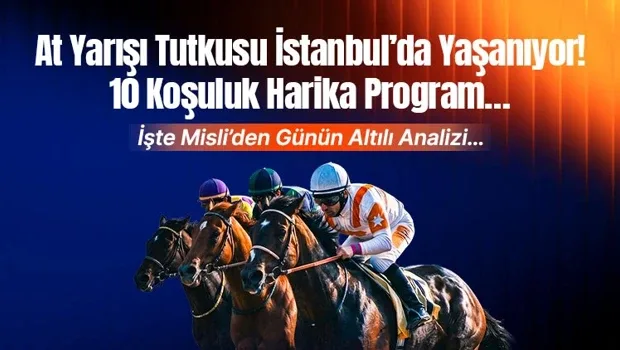 At Yarışı Tutkusu İstanbul’da Yaşanıyor! 10 Koşuluk Harika Program… İşte Misli’den Günün Altılı Analizi…