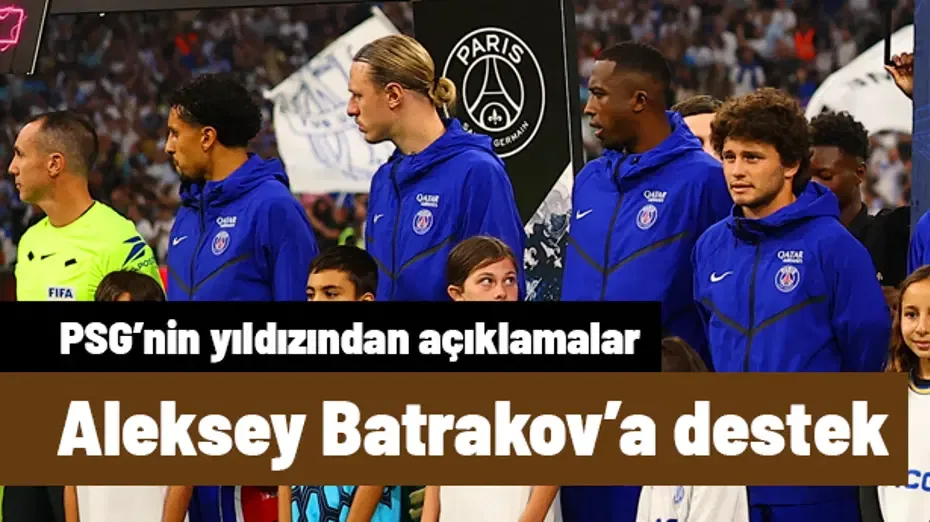 PSG'nin yıldızından, Batrakov'a destek