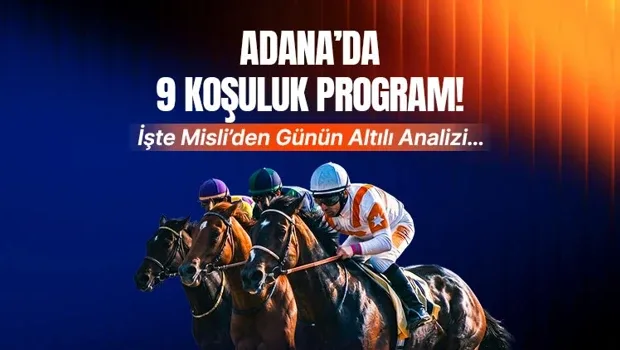 Adana'da 9 koşuluk program! İşte Misli'den günün altılı analizi...