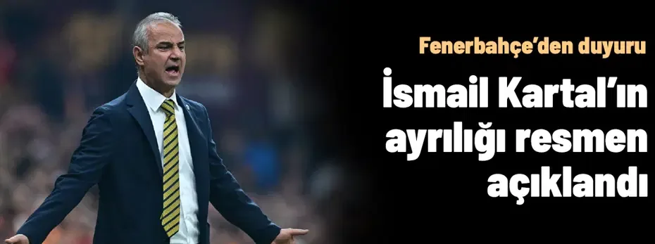 Fenerbahçe'de İsmail Kartal ile yollar ayrıldı