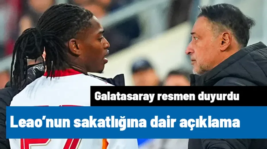 Ve Leao'nun sakatlığıyla ilgili Galatasaray'dan açıklama geldi