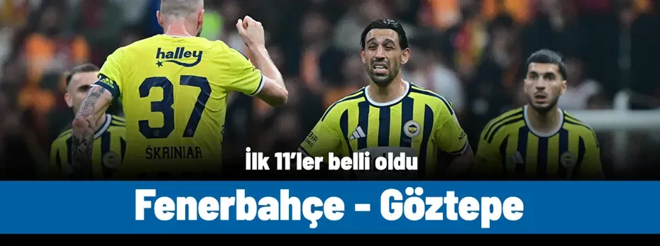 SÜPER LİG | Fenerbahçe-Göztepe maçı ne zaman, saat kaçta, hangi kanalda? (İlk 11'ler)
