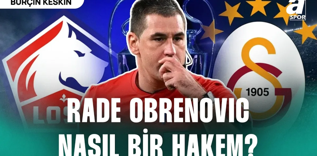 Lille - Galatasaray Maçının Hakemi Obrenovic Nasıl Bir Hakem? İşte Obrenovic'in Detaylı Analizi...