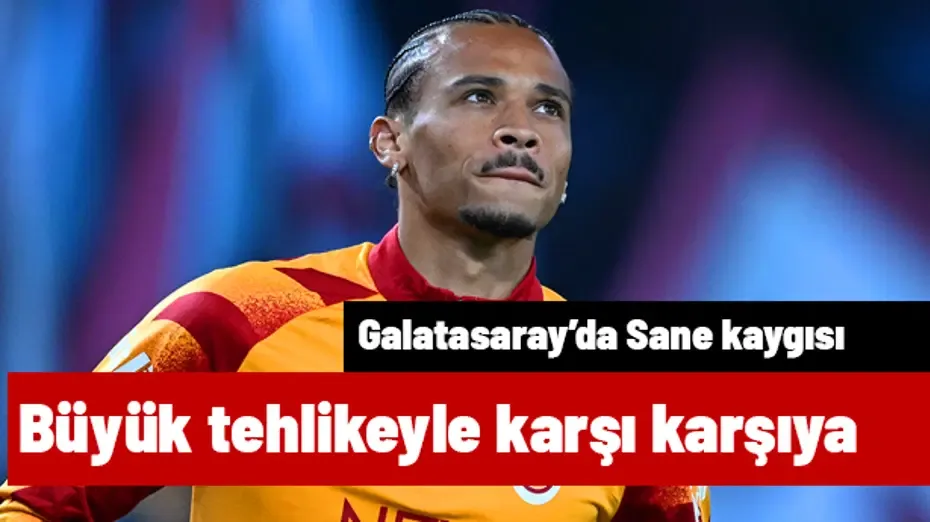 Galatasaray'da Leroy Sane kaygısı! Büyük tehlikeyle karşı karşıya