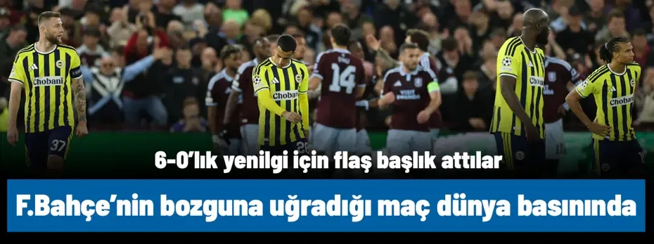 6-0'lık yenilgi için olay başlık attılar! Dünya Fenerbahçe'nin bozguna uğradığı maçı konuşuyor