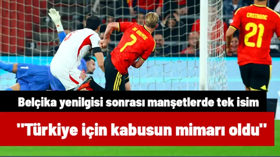 Belçika yenilgisi sonrası manşetlerde tek isim! "Türkiye için kabusun mimarı oldu"