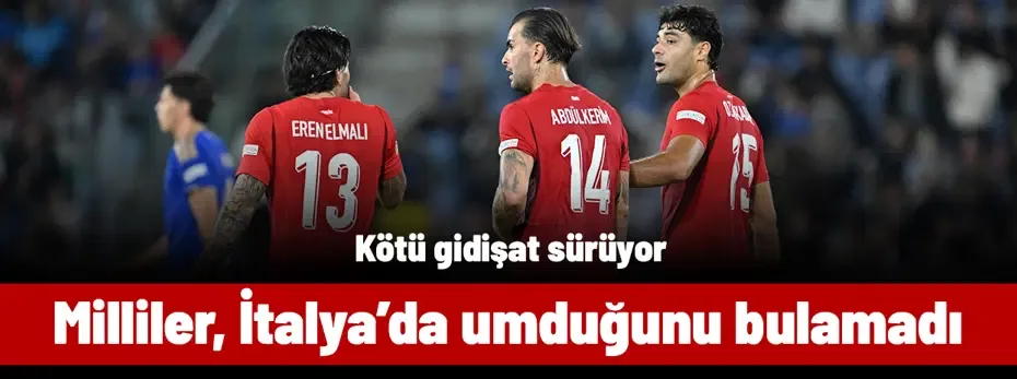 A Milli Takım, İtalya'da umduğunu bulamadı: Kötü gidişat sürüyor