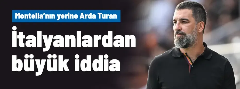 İtalyan basınından büyük iddia! Montella'nın yerine Arda Turan