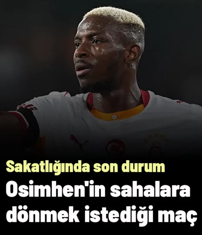 Osimhen'in sahalara dönmek istediği maç! Galatasaraylıların gözü kulağı bu haberdeydi