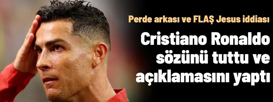 Cristiano Ronaldo merak edilen açıklamayı yayınladı: Jesus için FLAŞ iddia