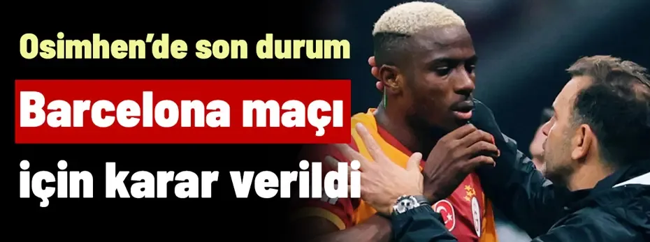Okan Buruk'tan Barcelona maçına saatler kala flaş Osimhen kararı