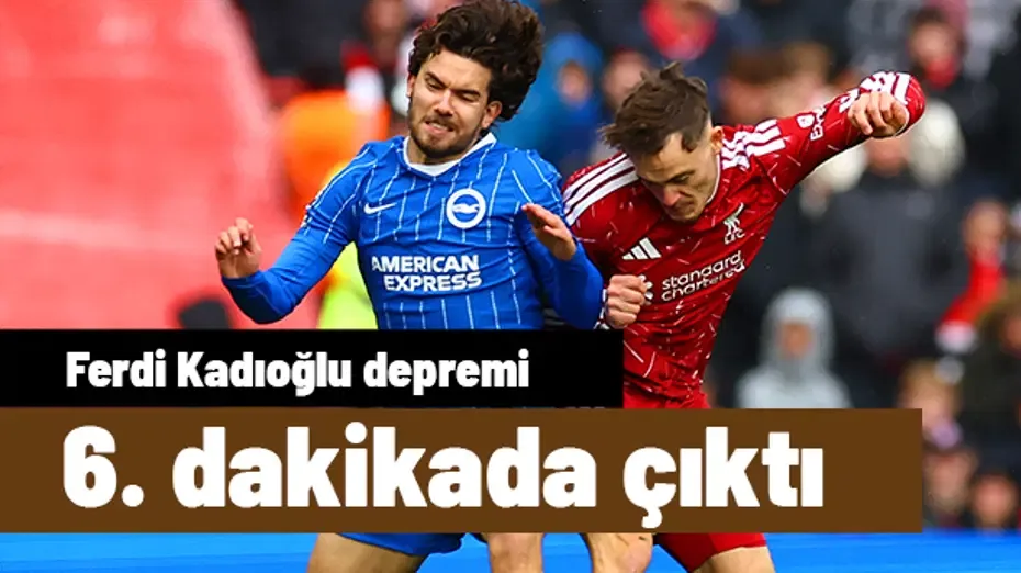 Brighton'da Ferdi Kadıoğlu depremi: 6. dakikada oyundan çıktı