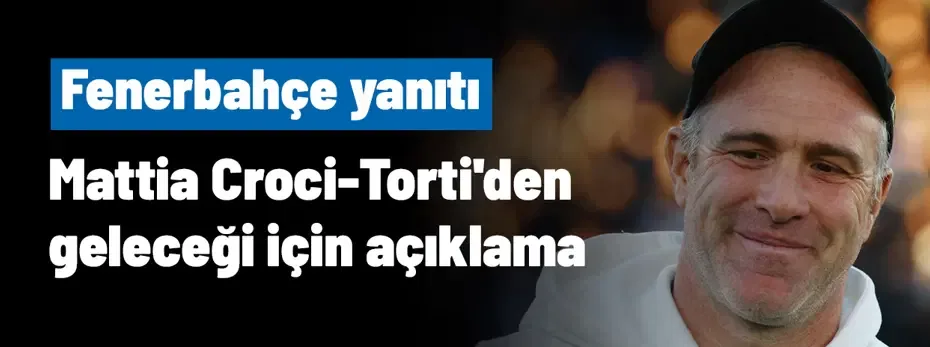 Ve Mattia Croci-Torti'den Fenerbahçe için ilk açıklama geldi