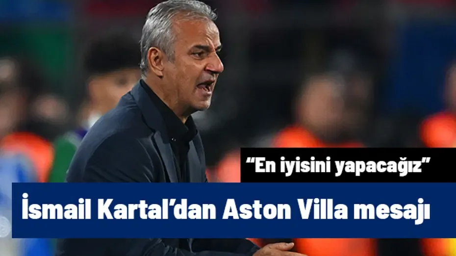 İsmail Kartal'dan Rize galibiyeti sonrası Aston Villa mesajı