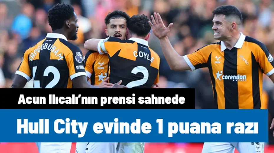Acun Ilıcalı'nın prensi yine attı: Hull City, Everton karşısında puanı kurtardı
