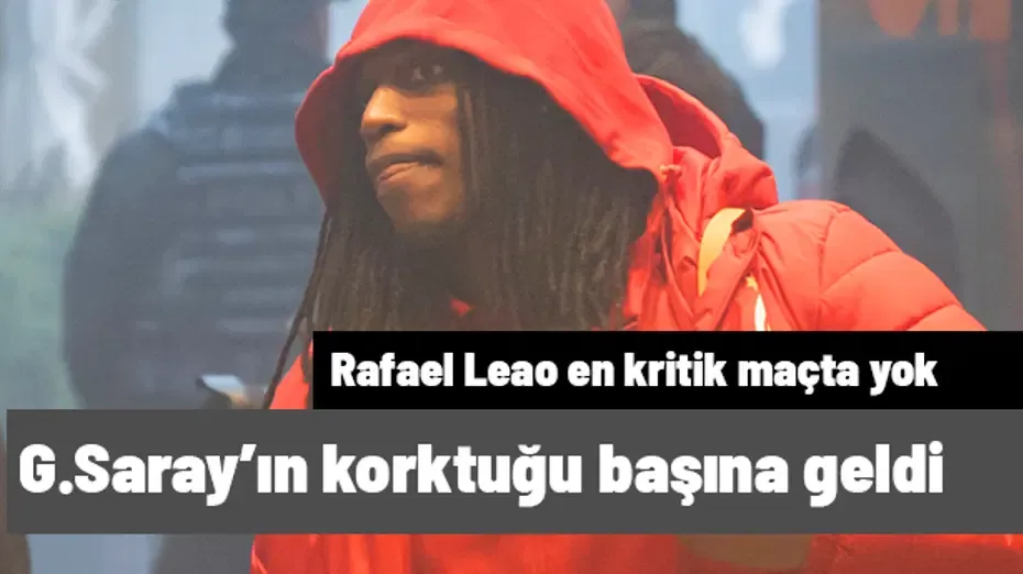 Galatasaray'ın korktuğu başına geldi! Leao en kritik maçta yok