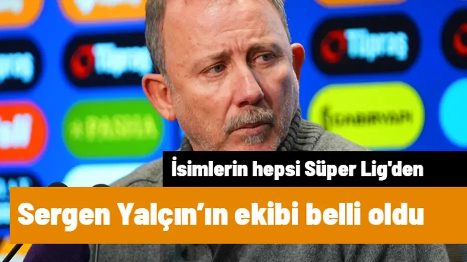 Sergen Yalçın'ın A Milli Takım'daki ekibi belli oldu! İsimlerin hepsi Süper Lig'den
