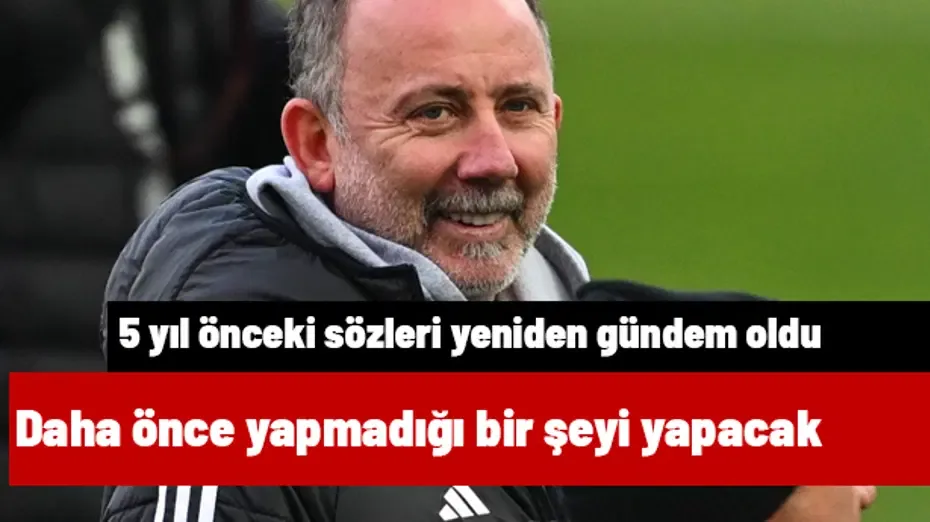 Sergen Yalçın daha önce yapmadığı bir şeyi yapacak! 5 yıl önceki sözleri gündemde