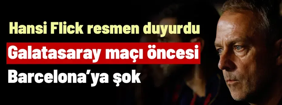 Barcelona'ya Galatasaray maçı öncesi şok! Hansi Flick resmen duyurdu