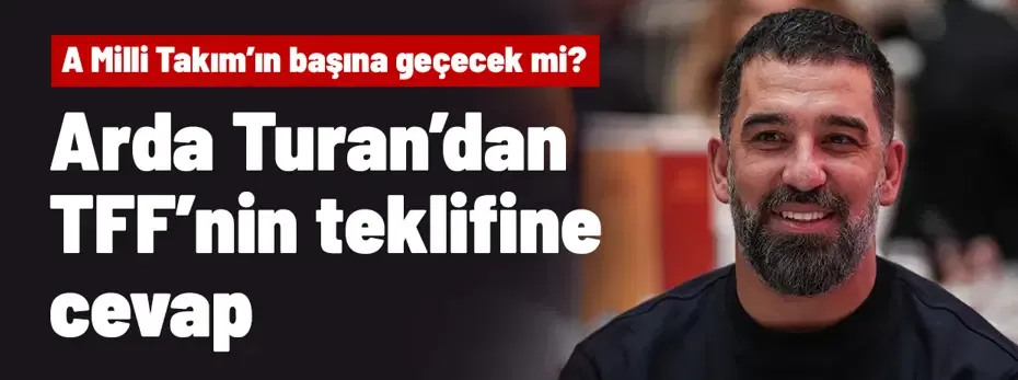 Sonunda Arda Turan'dan TFF'nin teklifine cevap geldi! A Milli Takım'ın başına geçecek mi?