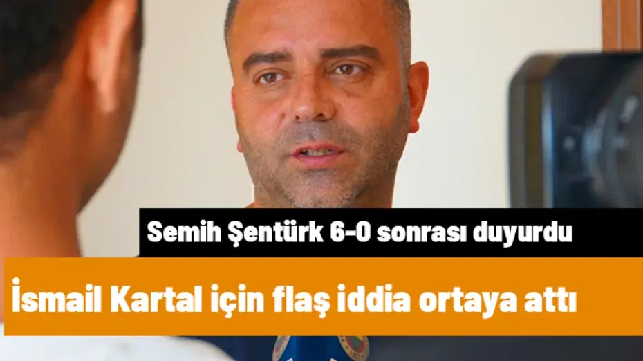 Semih Şentürk'ten 6-0 sonrası sansasyonel İsmail Kartal iddiası! "Final maçı olur" deyip duyurdu