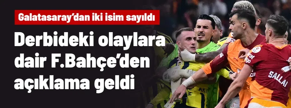 Derbideki kavga için Fenerbahçe'den olay açıklama geldi, Galatasaray'dan 2 isim sayıldı