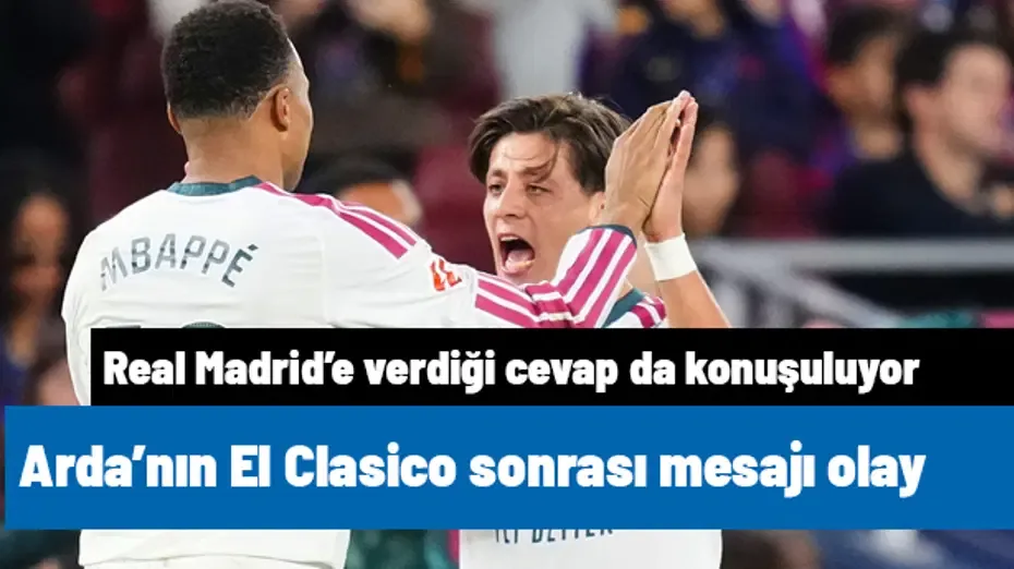 Arda Güler'in El Clasico biter bitmez mesajı olay! Real Madrid'e verdiği cevap da konuşuluyor