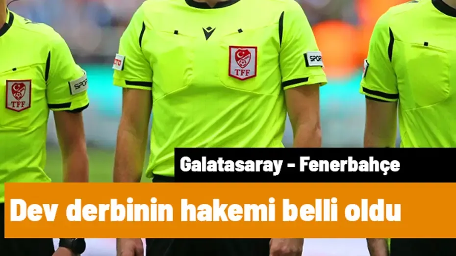 Galatasaray-Fenerbahçe derbisinin hakemi resmen açıklandı