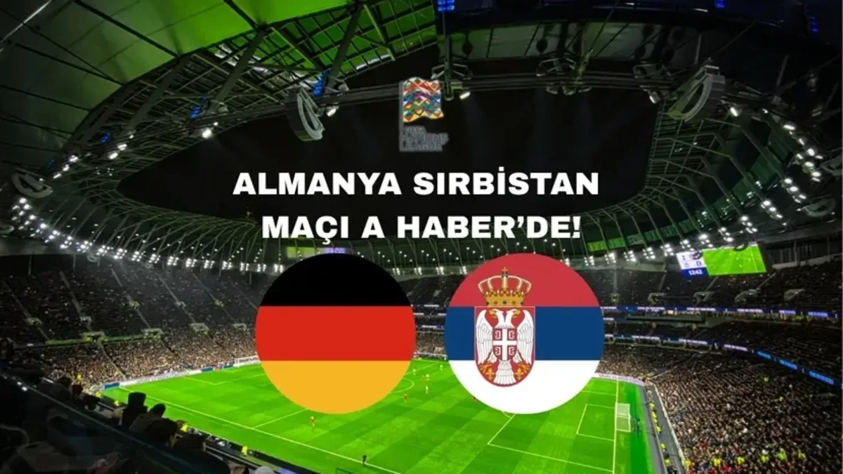 Almanya-Sırbistan maçı A Haber'de! CANLI İZLEYİN