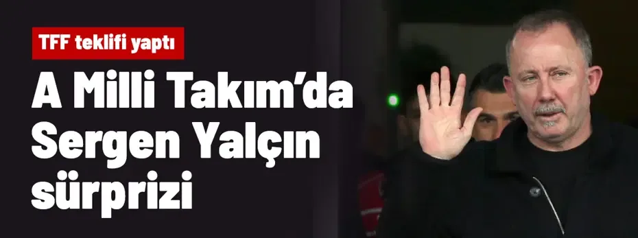 SON DAKİKA | A Milli Takım'da Sergen Yalçın sürprizi